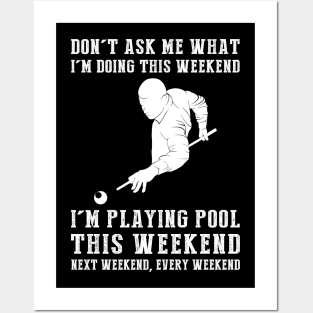 Dont's ask me what i'm doing this weekend i'm billiard this weekend next weekend, every weekend Posters and Art